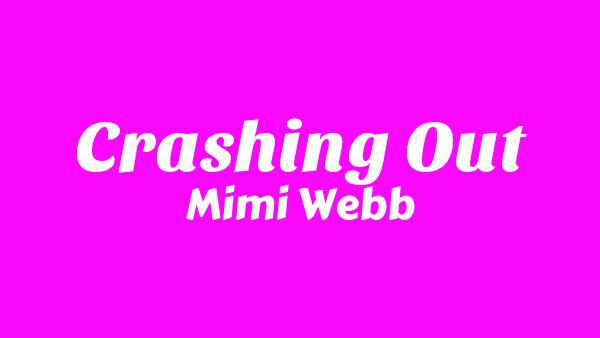 Crashing Out Lyrics - Mimi Webb | Confessions (Album)
