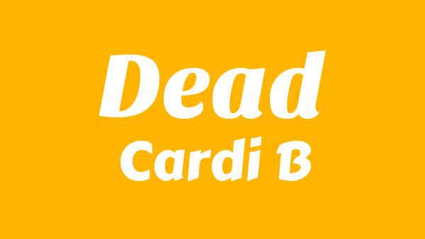 Dead Lyrics - Cardi B
