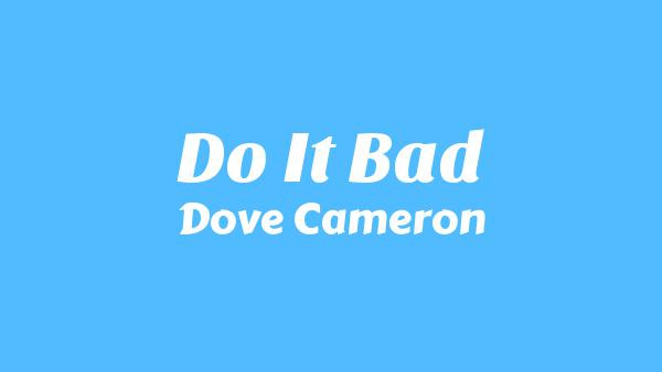 Do It Bad Lyrics - Dove Cameron