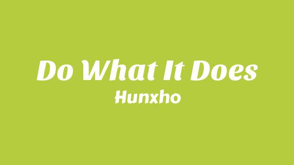 Do What It Does Lyrics - Hunxho