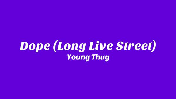 Dope (Long Live Street) Lyrics - Young Thug