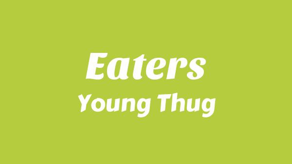 Eaters Lyrics - Young Thug