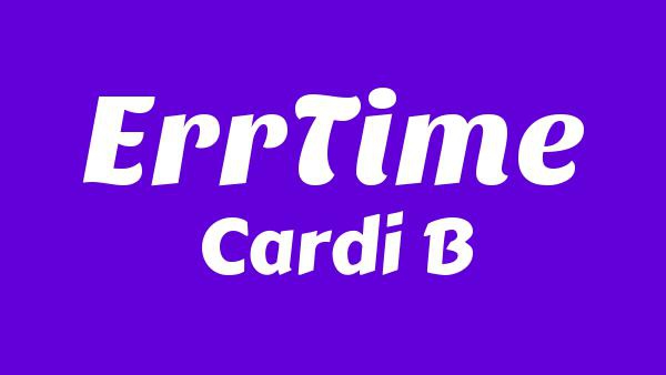 ErrTime Lyrics - Cardi B