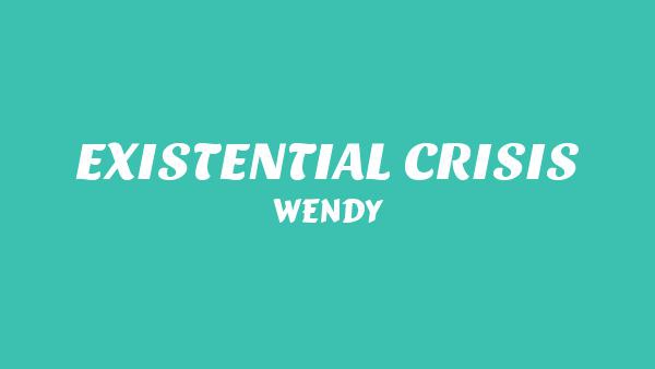 EXISTENTIAL CRISIS Lyrics - WENDY