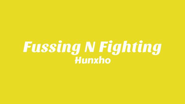Fussing N Fighting Lyrics - Hunxho