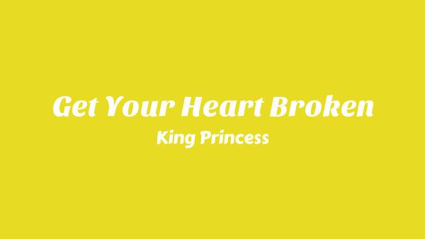 Get Your Heart Broken Lyrics - King Princess