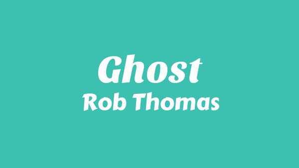 Ghost Lyrics - Rob Thomas