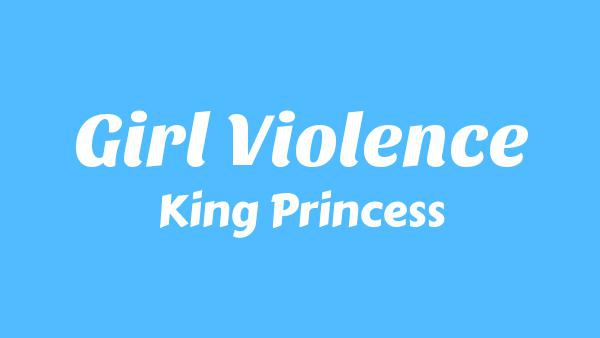 Girl Violence Lyrics - King Princess