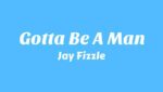Gotta Be A Man Lyrics