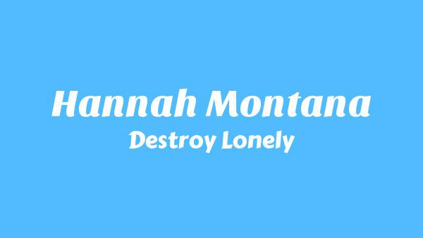 Hannah Montana Lyrics - Destroy Lonely