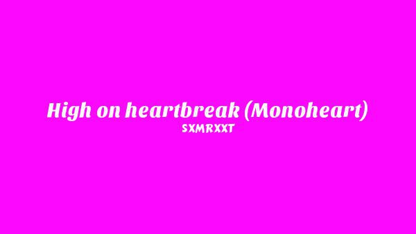 High On Heartbreak (Monoheart) Lyrics - SXMRXXT