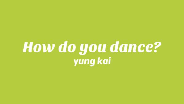 How do you dance? Lyrics - yung kai