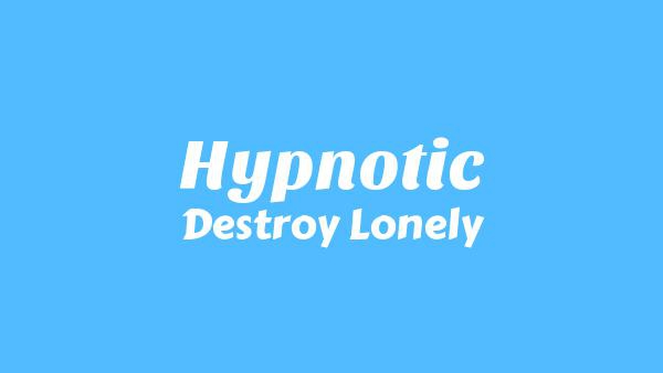 Hypnotic Lyrics - Destroy Lonely