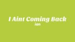 I Ain’t Coming Back Lyrics
