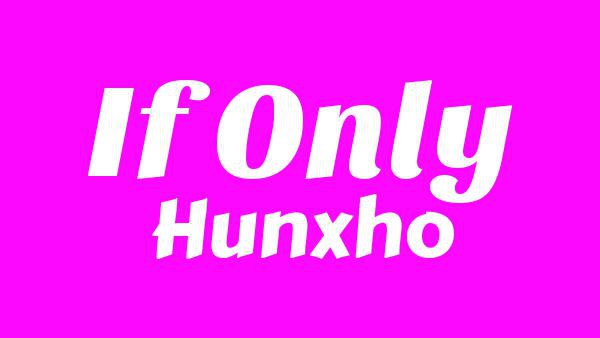 If Only Lyrics - Hunxho
