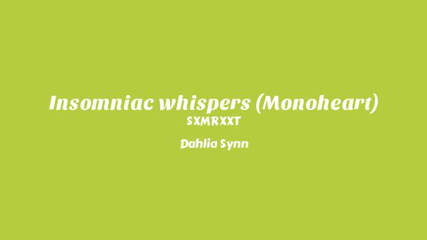 Insomniac Whispers (Monoheart) Lyrics - SXMRXXT, Dahlia Synn