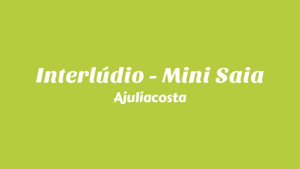 Interlúdio - Mini Saia Lyrics - Ajuliacosta