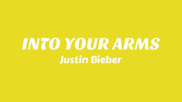 INTO YOUR ARMS Lyrics - Justin Bieber