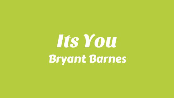It’s You Lyrics - Bryant Barnes