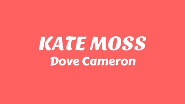 KATE MOSS Lyrics - Dove Cameron