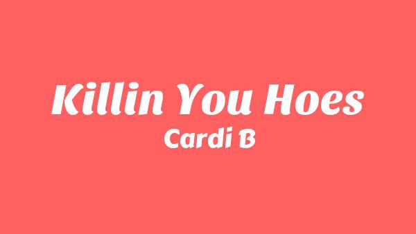 Killin You Hoes Lyrics - Cardi B