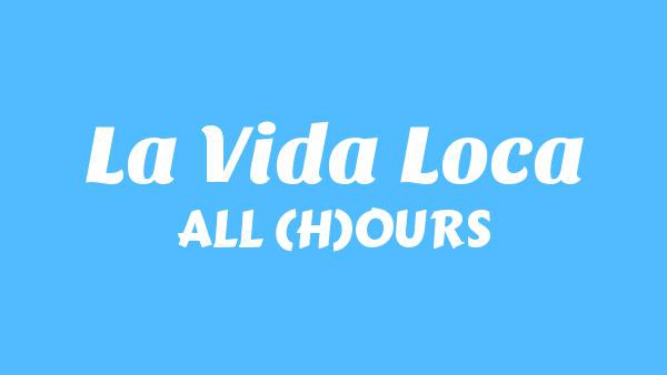 La Vida Loca Lyrics - ALL (H)OURS