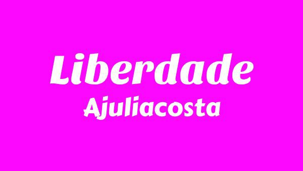 Liberdade Lyrics (English Translation) - Ajuliacosta