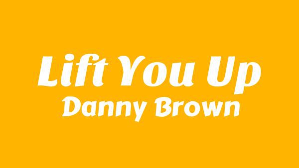 Lift You Up Lyrics - Danny Brown
