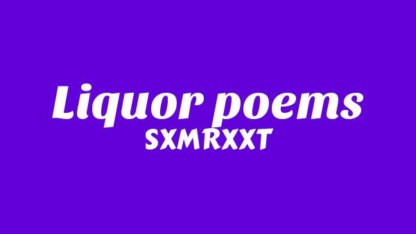 Liquor Poems Lyrics - SXMRXXT