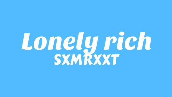 Lonely rich Lyrics - SXMRXXT