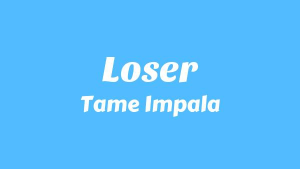 Loser Lyrics - Tame Impala