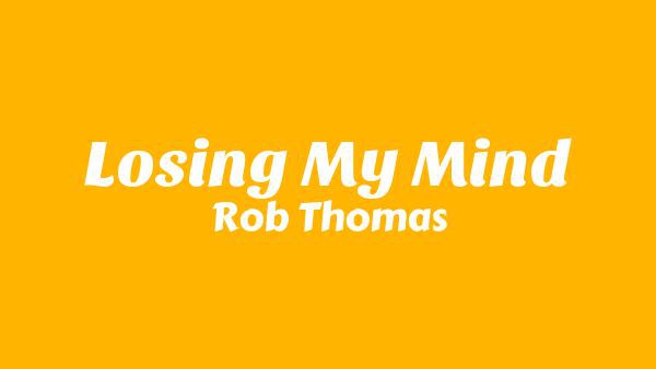 Losing My Mind Lyrics - Rob Thomas