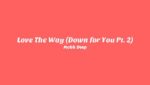 Love The Way (Down for You Pt. 2) Lyrics