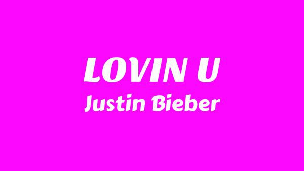 LOVIN U Lyrics - Justin Bieber