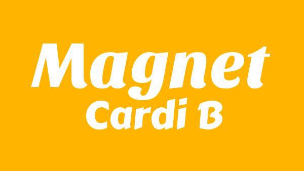 Magnet Lyrics - Cardi B