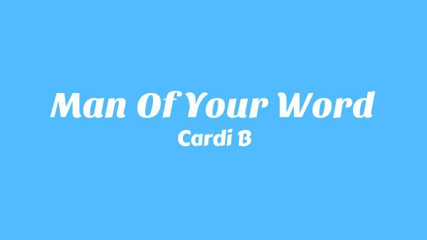 Man Of Your Word Lyrics - Cardi B