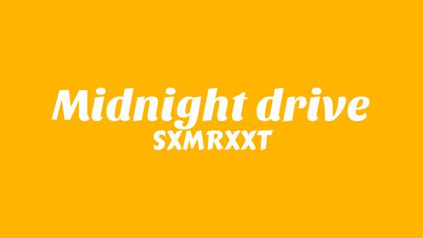 Midnight drive Lyrics - SXMRXXT