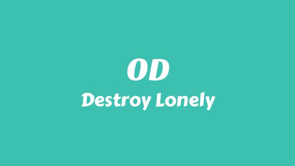 OD Lyrics - Destroy Lonely