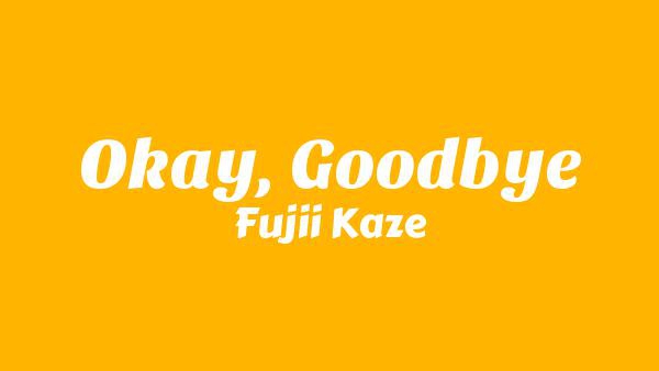 Okay, Goodbye Lyrics - Fujii Kaze