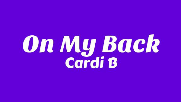 On My Back Lyrics - Cardi B