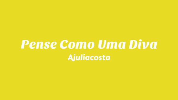 Pense Como Uma Diva Lyrics (English Translation) - Ajuliacosta