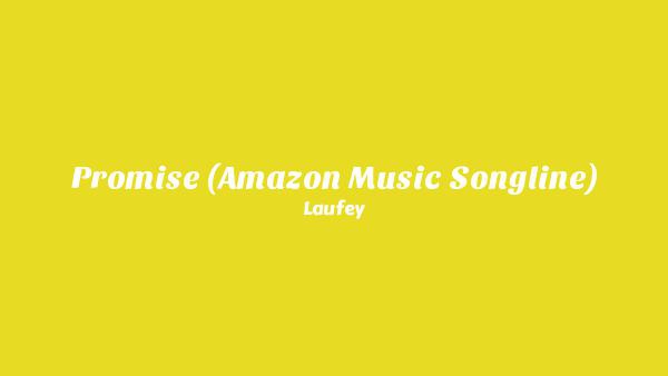 Promise (Amazon Music Songline) Lyrics - Laufey