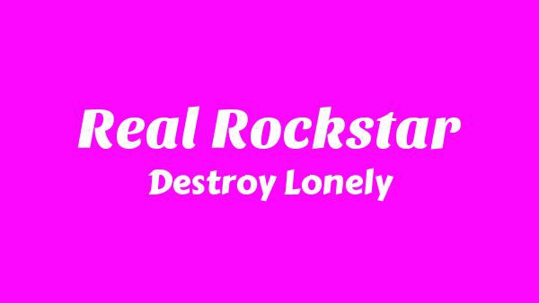Real Rockstar Lyrics - Destroy Lonely