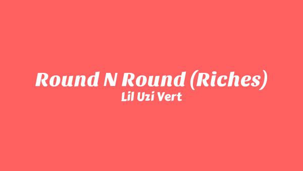 Round N Round (Riches) Lyrics - Lil Uzi Vert