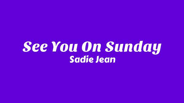 See You On Sunday Lyrics - Sadie Jean