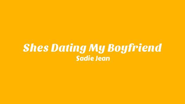 She’s Dating My Boyfriend Lyrics - Sadie Jean
