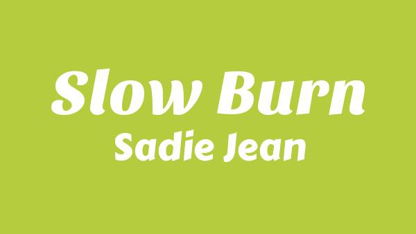 Slow Burn Lyrics - Sadie Jean