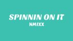 SPINNIN’ ON IT Lyrics