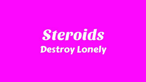 Steroids Lyrics - Destroy Lonely