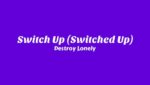 Switch Up (Switched Up) Lyrics